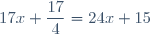 17x+\dfrac{17}{4}=24x+15