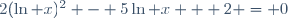 2(\ln x)^2 - 5\ln x + 2 = 0