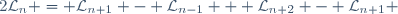 2\mathcal{L}_n = \mathcal{L}_{n+1} - \mathcal{L}_{n-1} + \mathcal{L}_{n+2} - \mathcal{L}_{n+1} 