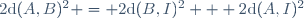 2\text{d}(A,B)^2 = 2\text{d}(B,I)^2 + 2\text{d}(A,I)^2\,