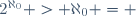 2^{\aleph_0} > \aleph_0 = 