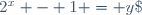 2^x - 1 = y\;