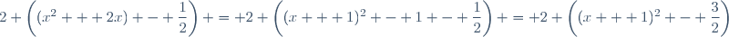 2 \left((x^2 + 2x) - \dfrac{1}{2}\right) = 2 \left((x + 1)^2 - 1 - \dfrac{1}{2}\right) = 2 \left((x + 1)^2 - \dfrac{3}{2}\right)