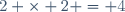 2 \times 2 = 4