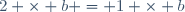 2 \times b = 1 \times b