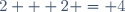2 + 2 = 4\,