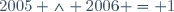 2005 \wedge 2006 = 1