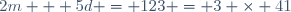 2m + 5d = 123 = 3 \times 41