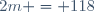 2m = 118