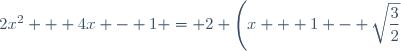 2x^2 + 4x - 1 = 2 \left(x + 1 - \sqrt{\dfrac{3}{2}}\right)\left(x + 1 + \sqrt{\dfrac{3}{2}}\right)