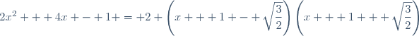 2x^2 + 4x - 1 = 2 \left(x + 1 - \sqrt{\dfrac{3}{2}}\right)\left(x + 1 + \sqrt{\dfrac{3}{2}}\right)