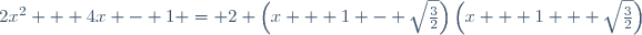 2x^2 + 4x - 1 = 2 \left(x + 1 - \sqrt{\frac{3}{2}}\right)\left(x + 1 + \sqrt{\frac{3}{2}}\right)