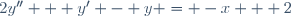 2y'' + y' - y = -x + 2