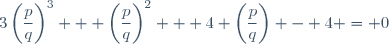 3\left(\dfrac{p}{q}\right)^3 + \left(\dfrac{p}{q}\right)^2 + 4 \left(\dfrac{p}{q}\right) - 4 = 0