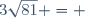 3\sqrt{81} = 