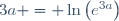 3a = \ln\left(e^{3a}\right)