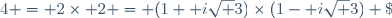 4 = 2\times 2 = (1+ i\sqrt 3)\times(1- i\sqrt 3) \;