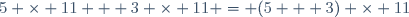 5 \times 11 + 3 \times 11 = (5 + 3) \times 11