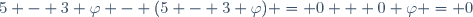 5 - 3 \varphi - (5 - 3 \varphi) = 0 + 0 \varphi = 0
