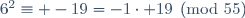 6^2\equiv -19=-1\cdot 19\pmod{55}