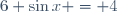 6 \sin{x} = 4