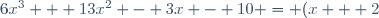 6x^3 + 13x^2 - 3x - 10 = (x + 2) (6x^2 + x - 5)