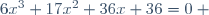 6x^3+17x^2+36x+36=0 ~