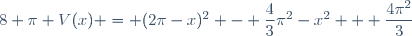 8 \pi V(x) = (2\pi-x)^2 - \dfrac{4}{3}\pi^2-x^2 + \dfrac{4\pi^2}{3}