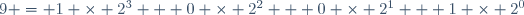 9 = 1 \times 2^3 + 0 \times 2^2 + 0 \times 2^1 + 1 \times 2^0