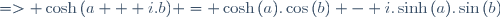 => \cosh{(a + i.b)} = \cosh{(a)}.\cos{(b)} - i.\sinh{(a)}.\sin{(b)}