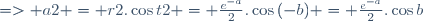 => a2 = r2.\cos{t2} = \frac{e^{-a}}{2}.\cos{(-b)} = \frac{e^{-a}}{2}.\cos{b}