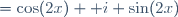 =\cos(2x)+\mathrm i \sin(2x)\,