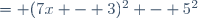 = (7x - 3)^2 - 5^2