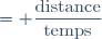 = \dfrac{\text{distance}}{\text{temps}}