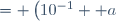 = \left(10^{-1}+ a\right) \times 10^2