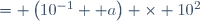 = \left(10^{-1}+ a\right) \times 10^2