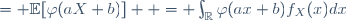 \begin{array}{cl}
\mathbb{E}[\varphi(Y)] &= \mathbb{E}[\varphi(aX+b)]  = \int_{\mathbb{R}}\varphi(ax+b)f_X(x)dx
\\[7pt]
&= \int_{+\infty}^{-\infty}\varphi(u)f_X\left(\tfrac{u-b}{a}\right)\ \tfrac{du}{a}
\\[7pt]
&= \int_{-\infty}^{+\infty}\varphi(u)\ \left(\tfrac{1}{-a}\ f_X\left(\tfrac{u-b}{a}\right)\right)\ du,
\end{array}