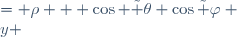  \begin{cases}
x &= \rho   \cos \ \tilde \theta \cos\tilde \varphi \\
y &=  \rho   \sin \tilde \theta \cos\tilde \varphi \\
z &=  \rho  \sin\tilde \varphi
\end{cases} 