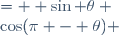 
\begin{align}
\sin(\pi - \theta) &= +\sin \theta \\
\cos(\pi - \theta) &= -\cos \theta \\
\tan(\pi - \theta) &= -\tan \theta \\
\mathrm{cotan} (\pi - \theta) &= -\mathrm{cotan} \theta \\
\end{align}
