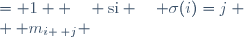 \left\{ \begin{array}{lll}
  m_{i \, j} &= 1  \quad &\mathrm{si} \quad \sigma(i)=j \\
  m_{i \, j} &= 0  \quad &\mathrm{sinon} \end{array} \right.