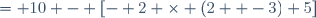 = 10 - [- 2 \times (2  -3)+5]