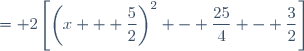 = 2\left[\left(x + \dfrac{5}{2}\right)^2 - \dfrac{25}{4} - \dfrac{3}{2}\right]