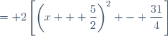 = 2\left[\left(x + \dfrac{5}{2}\right)^2 - \dfrac{31}{4}\right]