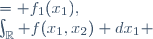 \begin{array}{rl}
\int_{\R} f(x_1,x_2) dx_2 
&= f_1(x_1),
\\
\int_{\R} f(x_1,x_2) dx_1 
&= f_2(x_2).
\end{array}