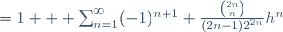 =1 + \sum_{n=1}^{\infty}(-1)^{n+1} \frac{\binom{2n}{n}}{(2n-1)2^{2n}}h^n