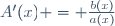 A'(x) = \frac{b(x)}{a(x)}