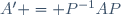 A' = P^{-1}AP