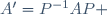 A'=P^{-1}AP 