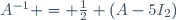 A^{-1} = \frac12 (A-5I_2)