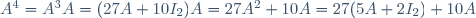 A^4=A^3A=(27A+10I_2)A=27A^2+10A=27(5A+2I_2)+10A